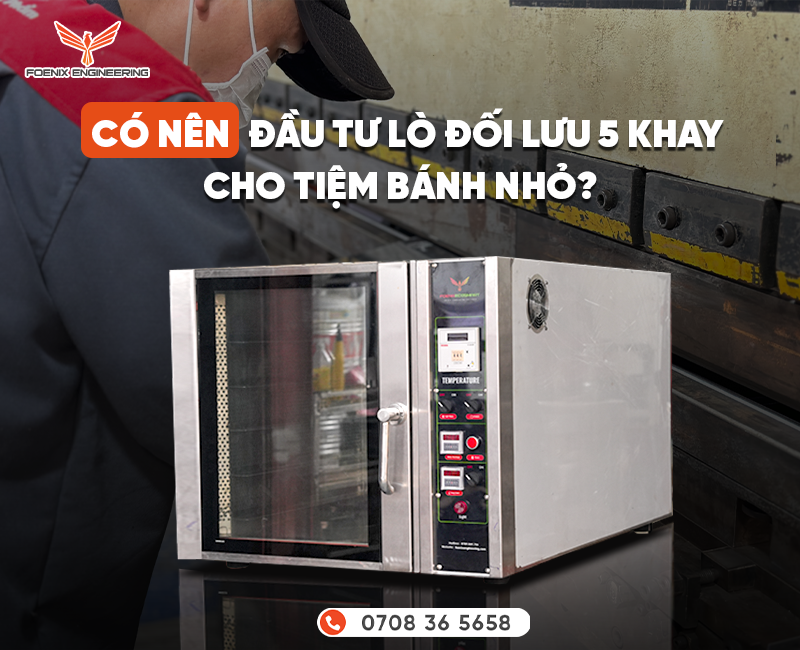 Có nên mua lò nướng đối lưu 5 khay cho tiệm nhỏ?