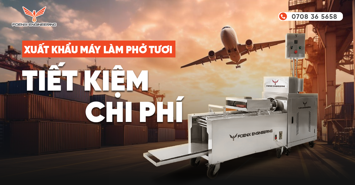 Xuất khẩu máy làm phở tươi tiết kiệm chi phí